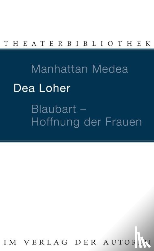 Loher, Dea - Manhattan Medea / Blaubart, Hoffnung der Frauen
