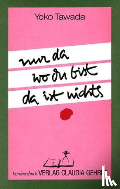 Tawada, Yoko - Nur da wo du bist da ist nichts