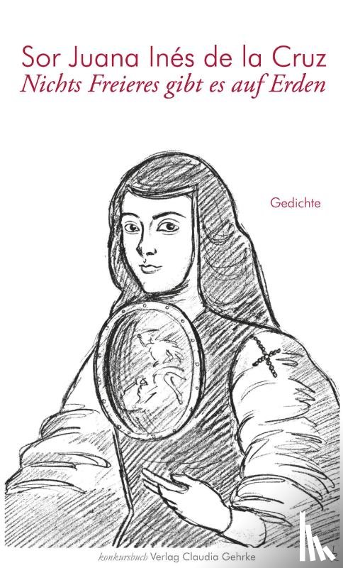 Juana Inés de la Cruz, Sor, König-Porstner, Heidi - Nichts Freieres gibt es auf Erden