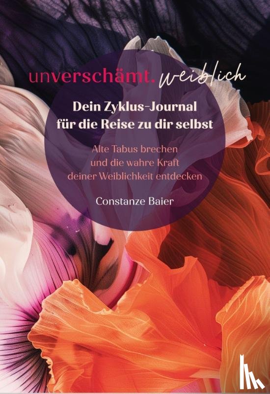 Baier, Constanze - unverschämt.weiblich - Dein Zyklus-Journal für die Reise zu dir selbst