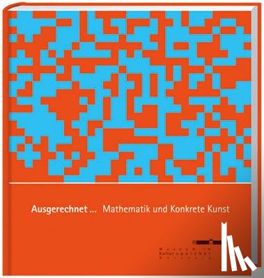  - Ausgerechnet... Mathematik und Konkrete Kunst