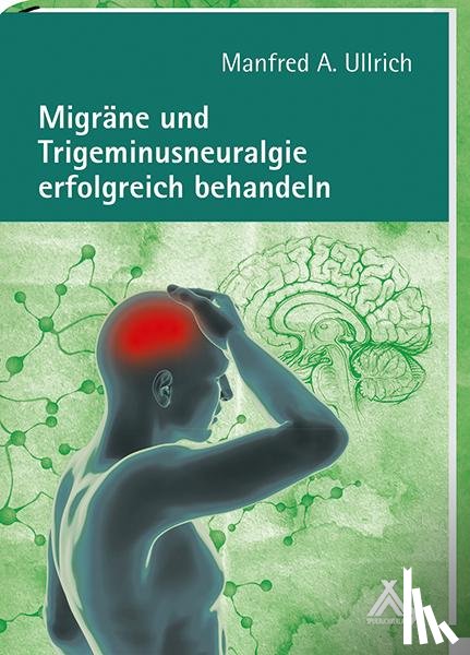 Ullrich, Manfred A - Migräne und Trigeminusneuralgie erfolgreich behandeln