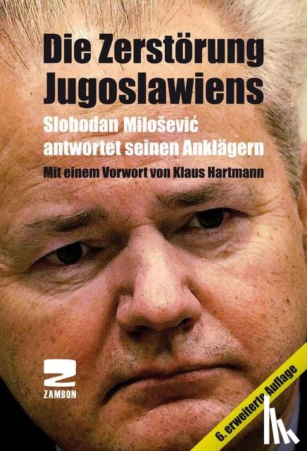 Milosevic, Slobodan - Die Zerstörung Jugoslawiens