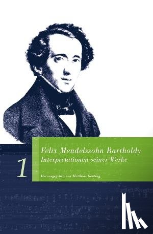  - Felix Mendelssohn Bartholdy. Interpretationen seiner Werke