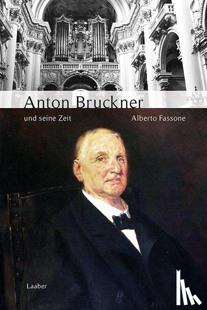 Fassone, Alberto - Anton Bruckner und seine Zeit