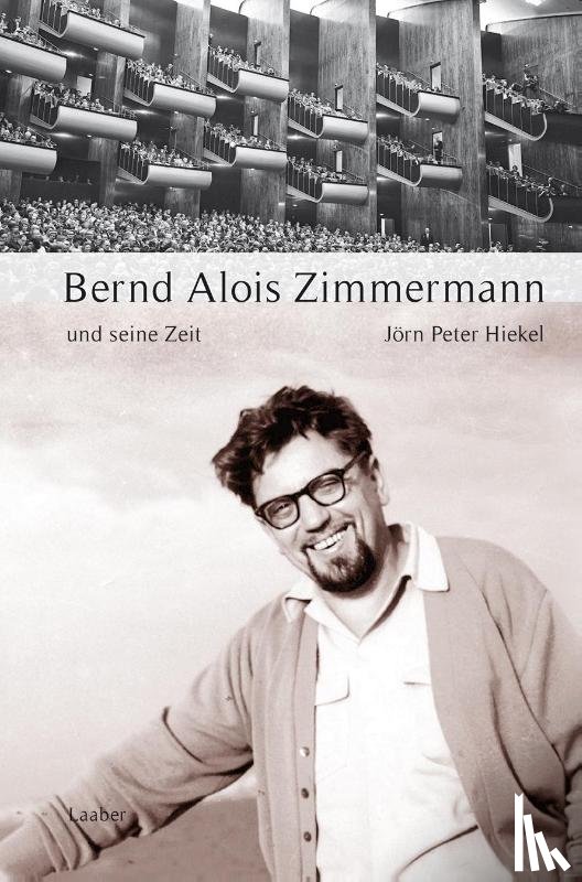Hiekel, Jörn Peter - Bernd Alois Zimmermann und seine Zeit