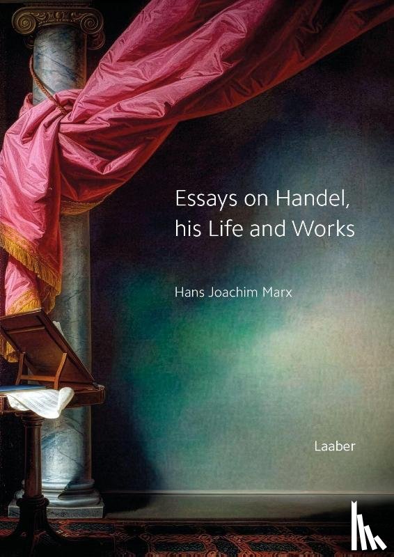 Marx, Hans Joachim - Essays on Handel, his Life and Works