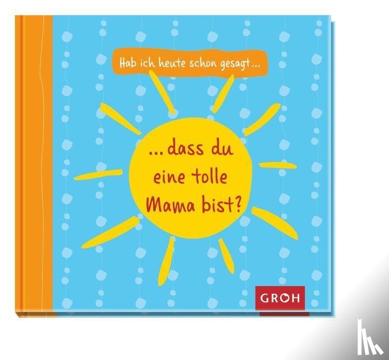 Herold, Tina - Hab ich heute schon gesagt, dass du eine tolle Mama bist?