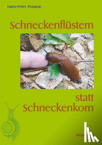 Posavac, Hans-Peter - Schneckenflüstern statt Schneckenkorn