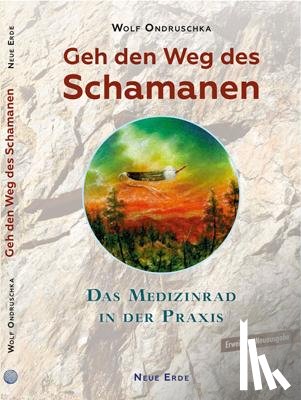 Ondruschka, Wolf - Geh den Weg des Schamanen