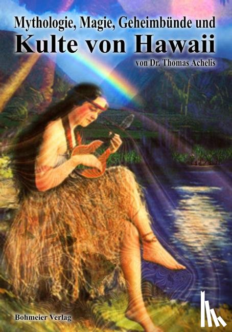 Achelis, Thomas - Mythologie, Magie, Geheimbünde und Kulte von Hawaii