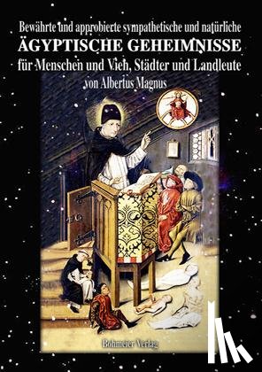 Albertus Magnus - Bewährte und approbierte sympathetische und natürliche ägyptische Geheimnisse für Menschen und Vieh, Städter und Landleute