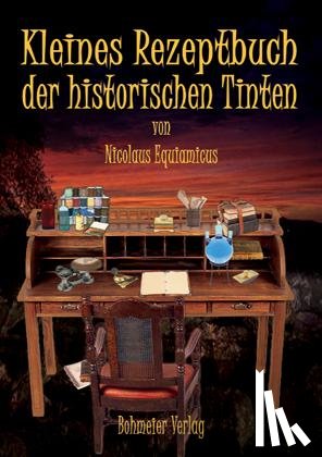 Equiamicus, Nicolaus - Kleines Rezeptbuch der historischen Tinten