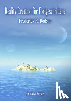 Dodson, Frederick E. - Reality Creation für Fortgeschrittene