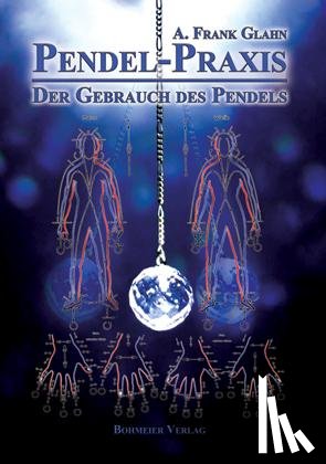 Glahn, A. Frank - Pendel-Praxis - Der Gebrauch des Pendels