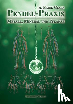 Glahn, A. Frank - Pendel-Praxis - Metall, Mineral und Pflanze