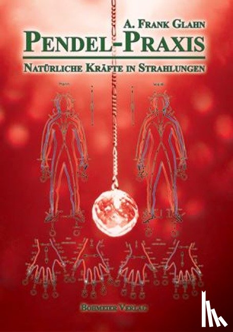 Glahn, A. Frank - Pendel-Praxis - Natürliche Kräfte in Strahlungen