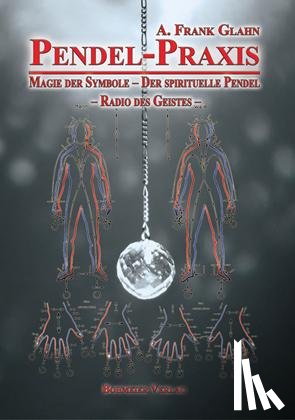 Glahn, A. Frank - Pendel-Praxis - Magie der Symbole - Der spirituelle Pendel - Radio des Geistes