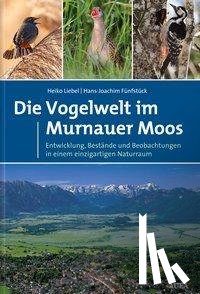 Liebel, Heiko T., Fünfstück, Hans-Joachim - Die Vogelwelt im Murnauer Moos