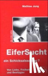 Jung, Mathias - Eifersucht, ein Schicksalsschlag?