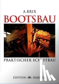 Brix, Adolf - Bootsbau. Praktischer Schiffbau