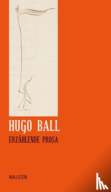 Ball, Hugo - Sämtliche Werke und Briefe 06. Erzählende Prosa