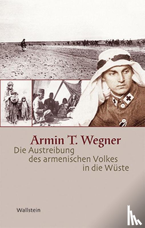 Wegner, Armin T. - Die Austreibung des armenischen Volkes in die Wüste