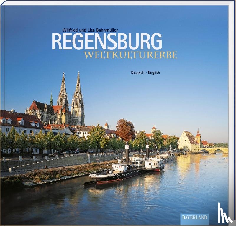 Bahnmüller, Wilfried, Bahnmüller, Lisa - Weltkulturerbe Regensburg