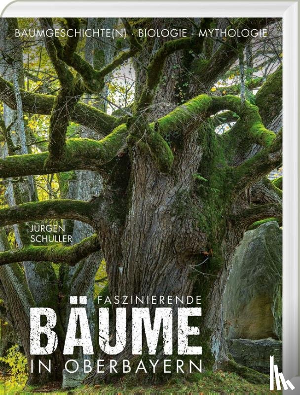 Schuller, Jürgen - Faszinierende Bäume in Oberbayern