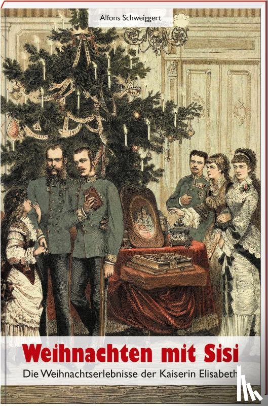 Schweiggert, Alfons - Weihnachten mit Sisi