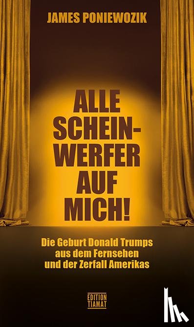 Poniewozik, James - Alle Scheinwerfer auf mich!