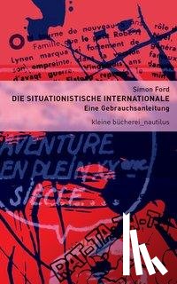 Ford, Simon - Die Situationistische Internationale