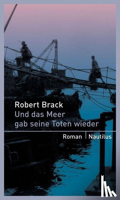 Brack, Robert - Und das Meer gab seine Toten wieder