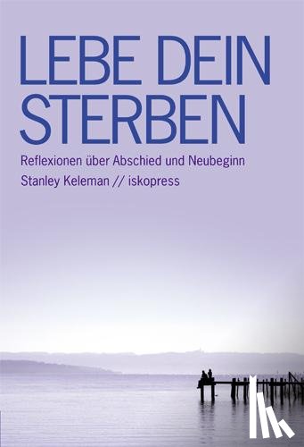 Keleman, Stanley - Lebe dein Sterben