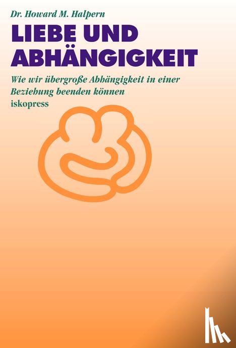 Halpern, Howard M. - Liebe und Abhängigkeit