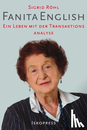 Röhl, Sigrid - Fanita English - über ihr Leben und die Transaktionsanalyse