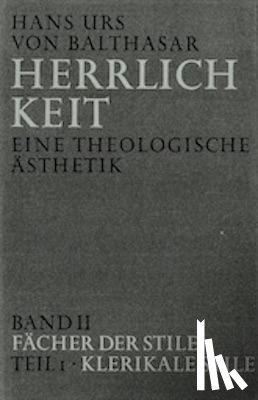 Balthasar, Hans Urs von - Herrlichkeit. Eine theologische Ästhetik / Fächer der Stile