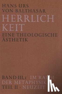 Balthasar, Hans Urs von - Herrlichkeit. Eine theologische Ästhetik / Im Raum der Metaphysik