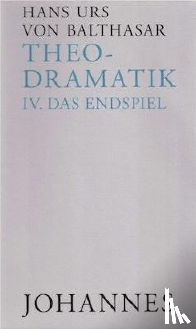 Balthasar, Hans Urs von - Theodramatik 4 - Endspiel
