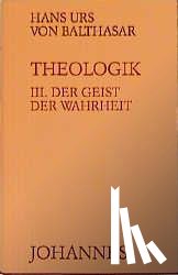 Balthasar, Hans Urs von - Theologik 3 / Der Geist der Wahrheit