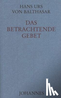 Balthasar, Hans Urs von - Das betrachtende Gebet