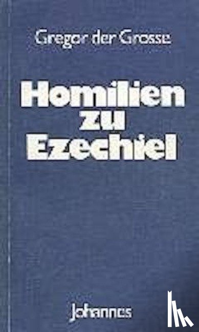 Gregor der Grosse - Homilien zu Ezechiel