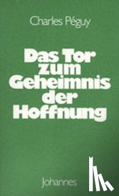 Peguy, Charles - Das Tor zum Geheimnis der Hoffnung