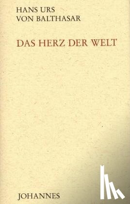 Balthasar, Hans U von - Das Herz der Welt