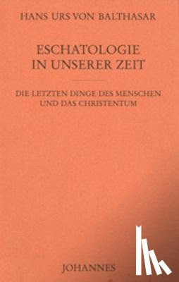 Balthasar, Hans Urs von - Eschatologie in unserer Zeit