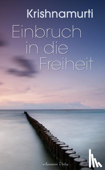 Krishnamurti, Jiddu - Einbruch in die Freiheit
