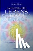 Bäzner, Erhard - Das Rätsel des Lebens und das Geheimnis des Todes