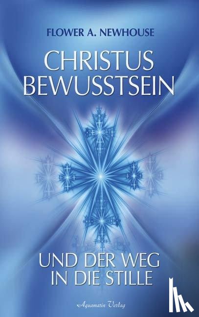 Newhouse, Flower A. - Christus-Bewusstsein und der Weg in die Stille