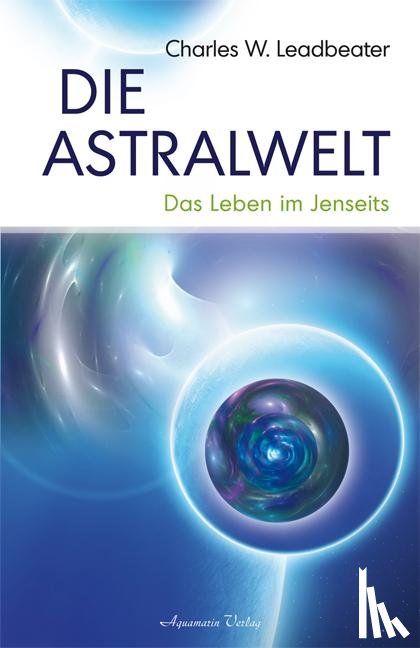 Leadbeater, Charles W. - Die Astralwelt