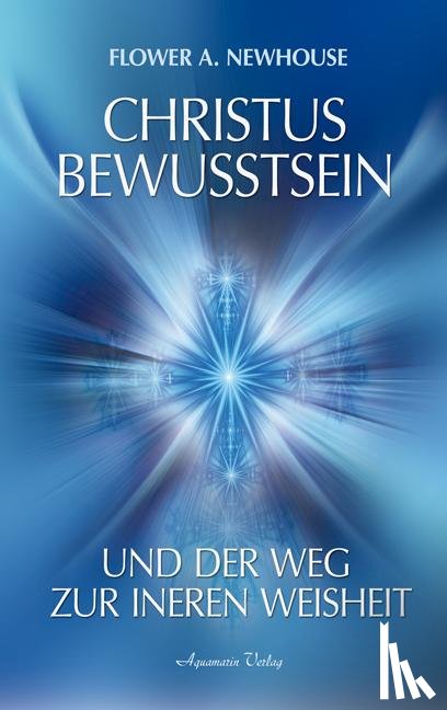 Newhouse, Flower A. - Christus-Bewusstsein und der Weg zur inneren Weisheit